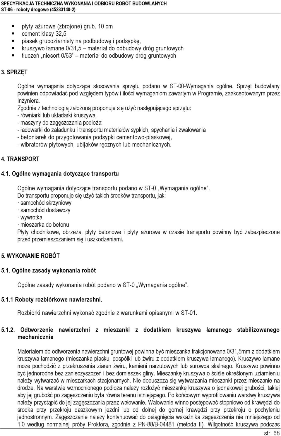 SPRZĘT Ogólne wymagania dotyczące stosowania sprzętu podano w ST-00-Wymagania ogólne.