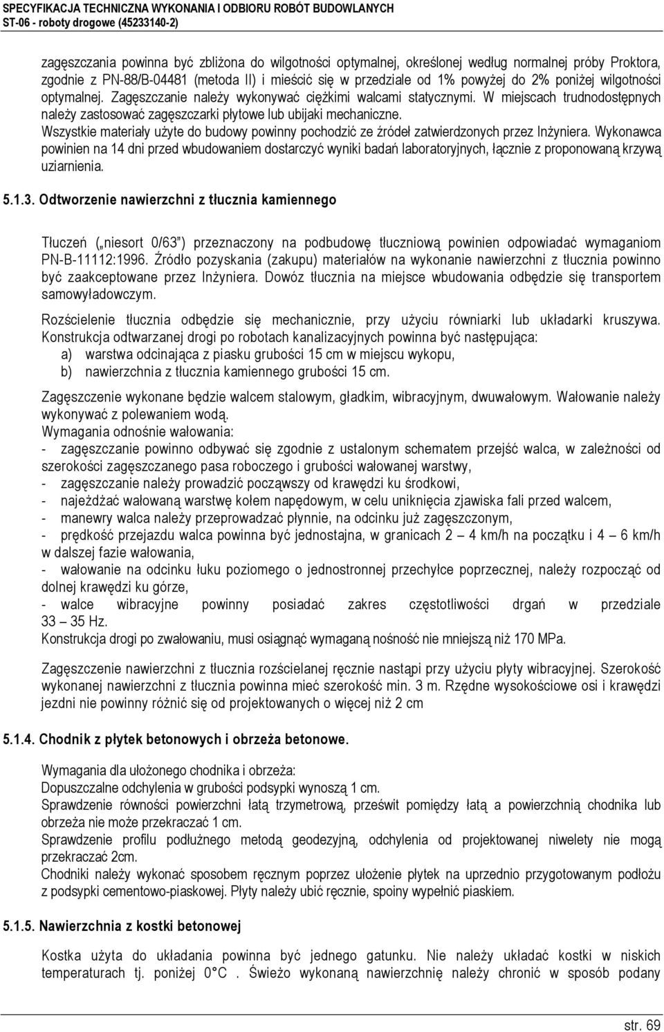 Wszystkie materiały uŝyte do budowy powinny pochodzić ze źródeł zatwierdzonych przez InŜyniera.