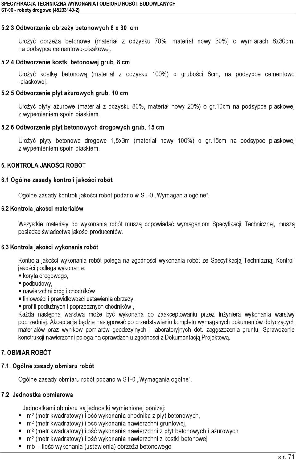 10 cm UłoŜyć płyty aŝurowe (materiał z odzysku 80%, materiał nowy 20%) o gr.10cm na podsypce piaskowej z wypełnieniem spoin piaskiem. 5.2.6 Odtworzenie płyt betonowych drogowych grub.