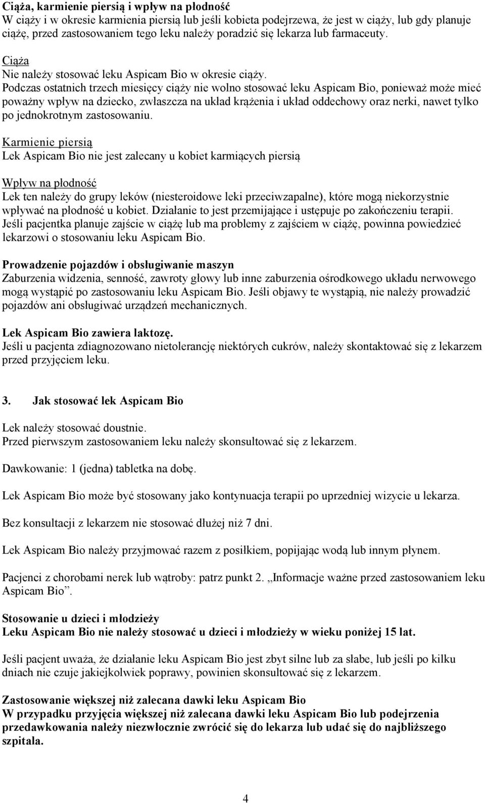 Podczas ostatnich trzech miesięcy ciąży nie wolno stosować leku Aspicam Bio, ponieważ może mieć poważny wpływ na dziecko, zwłaszcza na układ krążenia i układ oddechowy oraz nerki, nawet tylko po