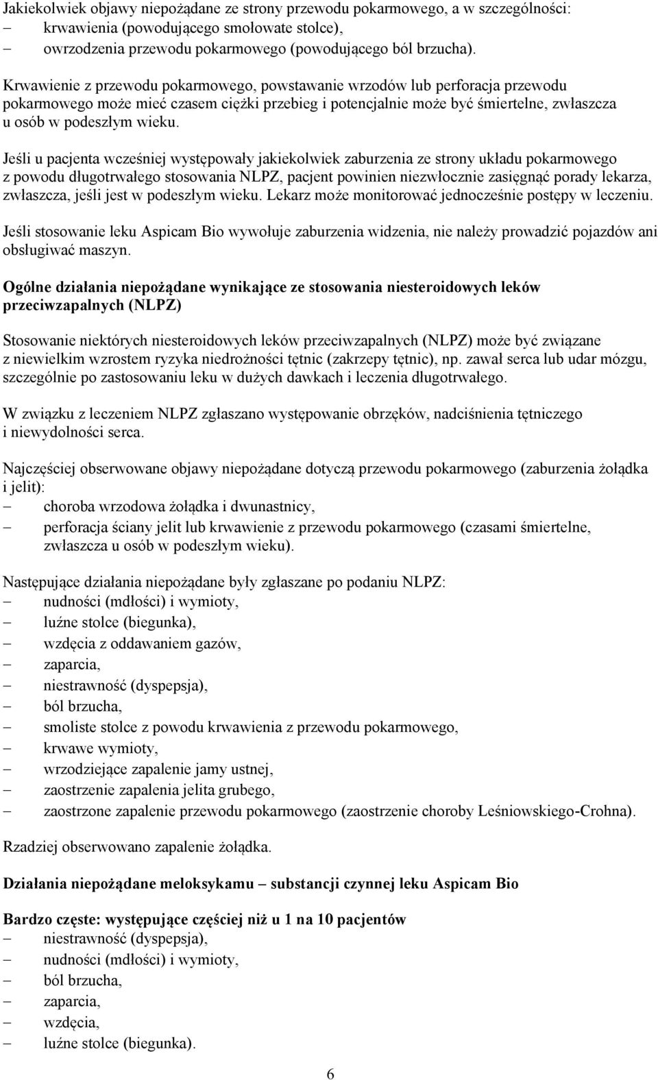 Jeśli u pacjenta wcześniej występowały jakiekolwiek zaburzenia ze strony układu pokarmowego z powodu długotrwałego stosowania NLPZ, pacjent powinien niezwłocznie zasięgnąć porady lekarza, zwłaszcza,