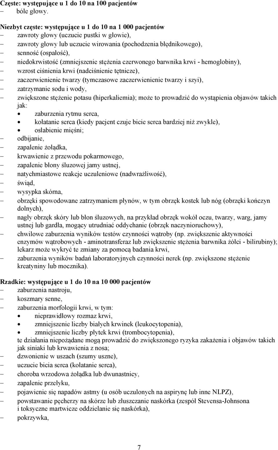 (zmniejszenie stężenia czerwonego barwnika krwi - hemoglobiny), wzrost ciśnienia krwi (nadciśnienie tętnicze), zaczerwienienie twarzy (tymczasowe zaczerwienienie twarzy i szyi), zatrzymanie sodu i
