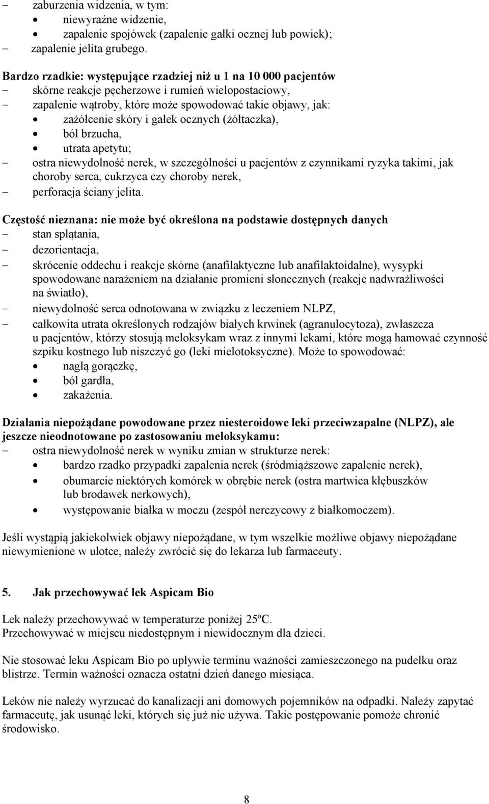 gałek ocznych (żółtaczka), ból brzucha, utrata apetytu; ostra niewydolność nerek, w szczególności u pacjentów z czynnikami ryzyka takimi, jak choroby serca, cukrzyca czy choroby nerek, perforacja