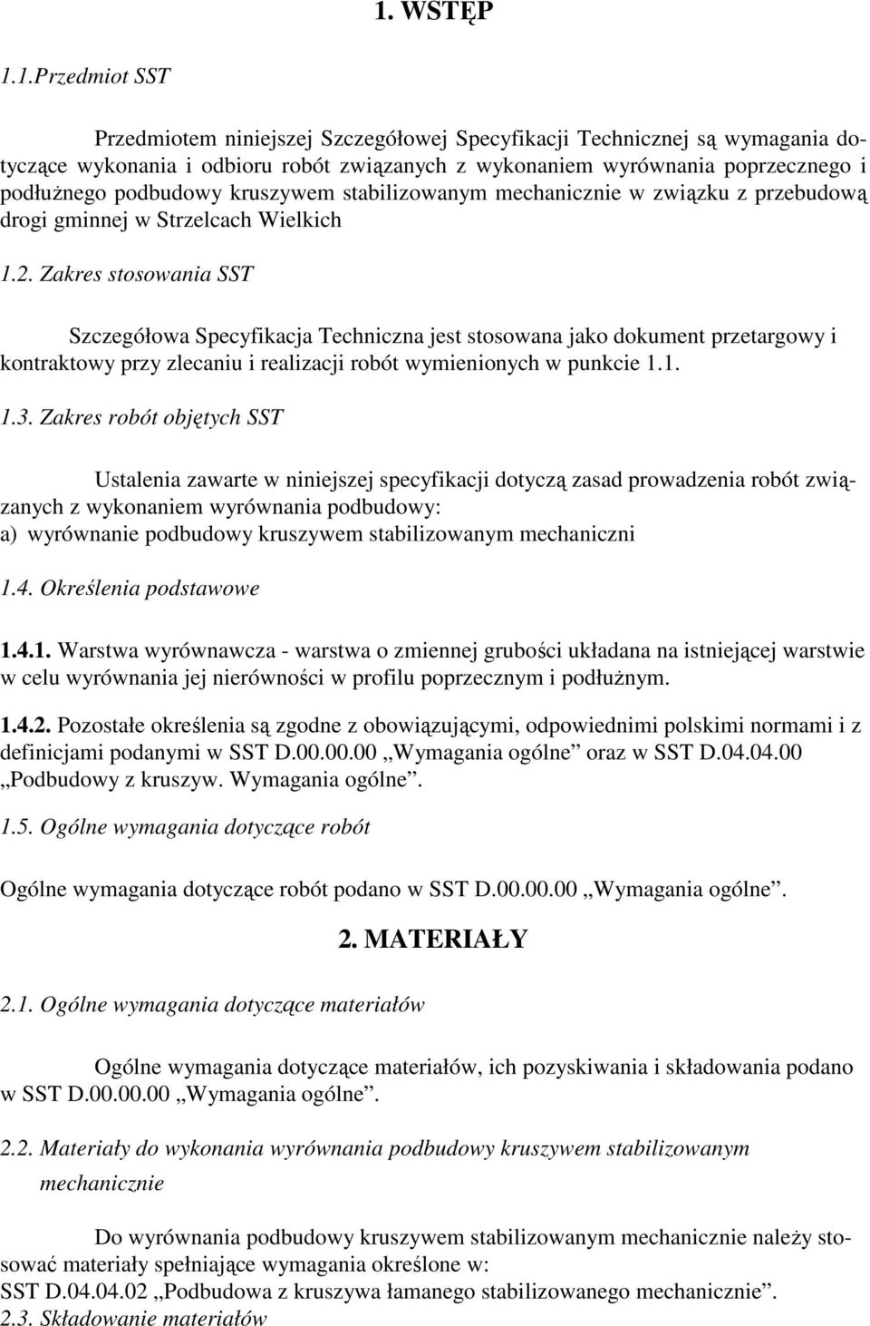 Zakres stosowania SST Szczegółowa Specyfikacja Techniczna jest stosowana jako dokument przetargowy i kontraktowy przy zlecaniu i realizacji robót wymienionych w punkcie 1.1. 1.3.