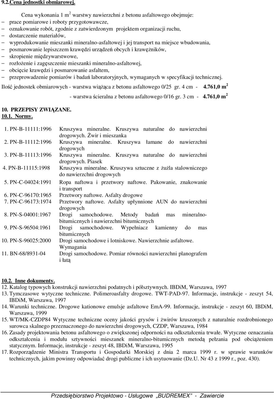 materiałów, wyprodukowanie mieszanki mineralno-asfaltowej i jej transport na miejsce wbudowania, posmarowanie lepiszczem krawędzi urządzeń obcych i krawężników, skropienie międzywarstwowe, rozłożenie