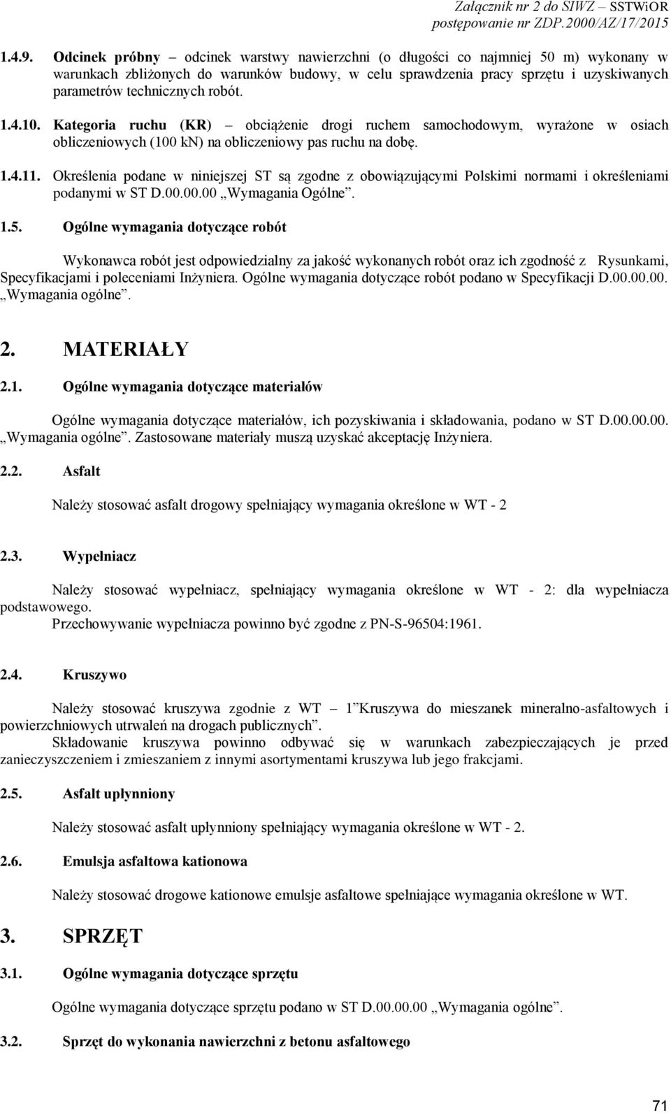 robót. 1.4.10. Kategoria ruchu (KR) obciążenie drogi ruchem samochodowym, wyrażone w osiach obliczeniowych (100 kn) na obliczeniowy pas ruchu na dobę. 1.4.11.