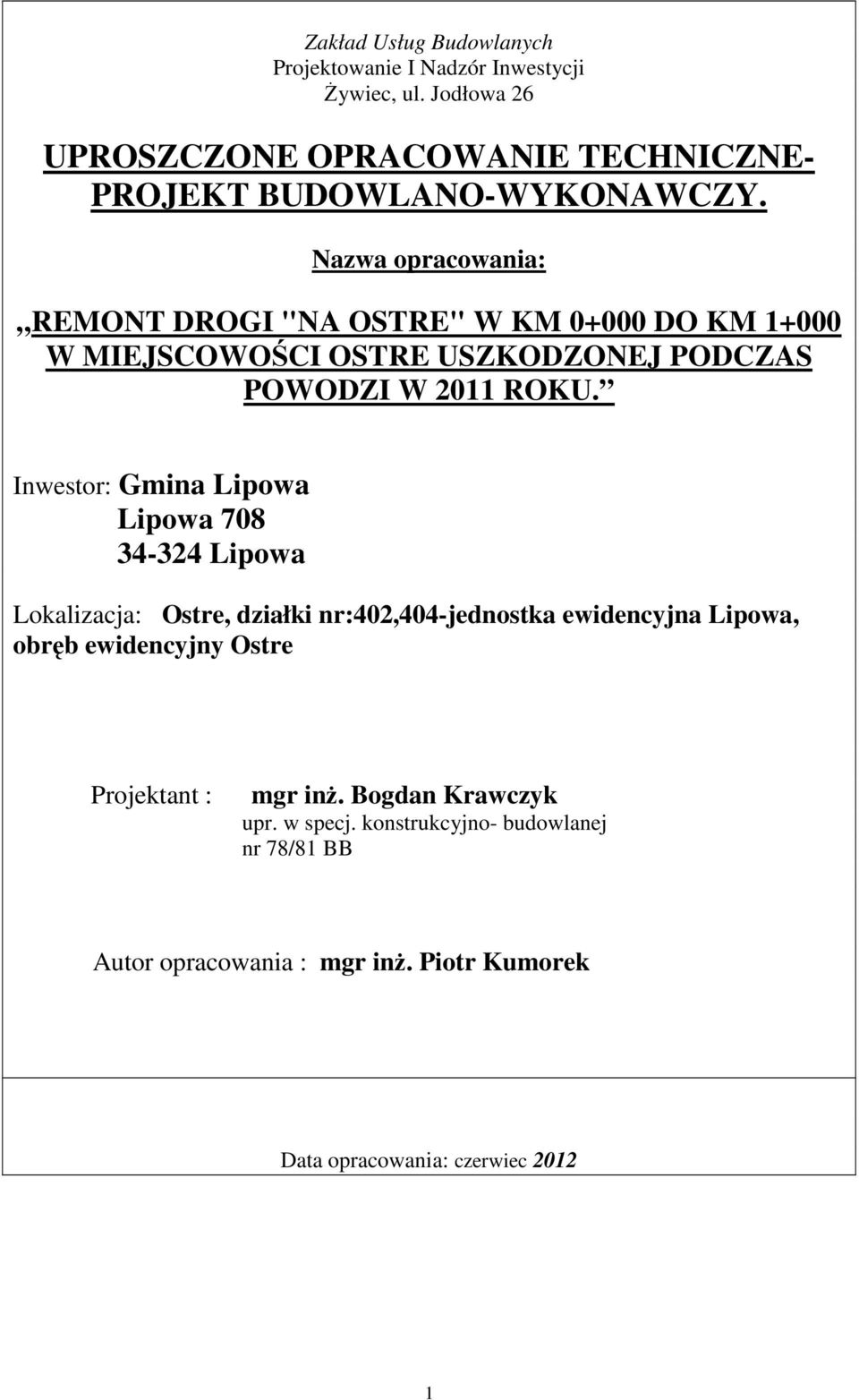 Nazwa opracowania: REMONT DROGI "NA OSTRE" W KM 0+000 DO KM 1+000 W MIEJSCOWOŚCI OSTRE USZKODZONEJ PODCZAS POWODZI W 2011 ROKU.