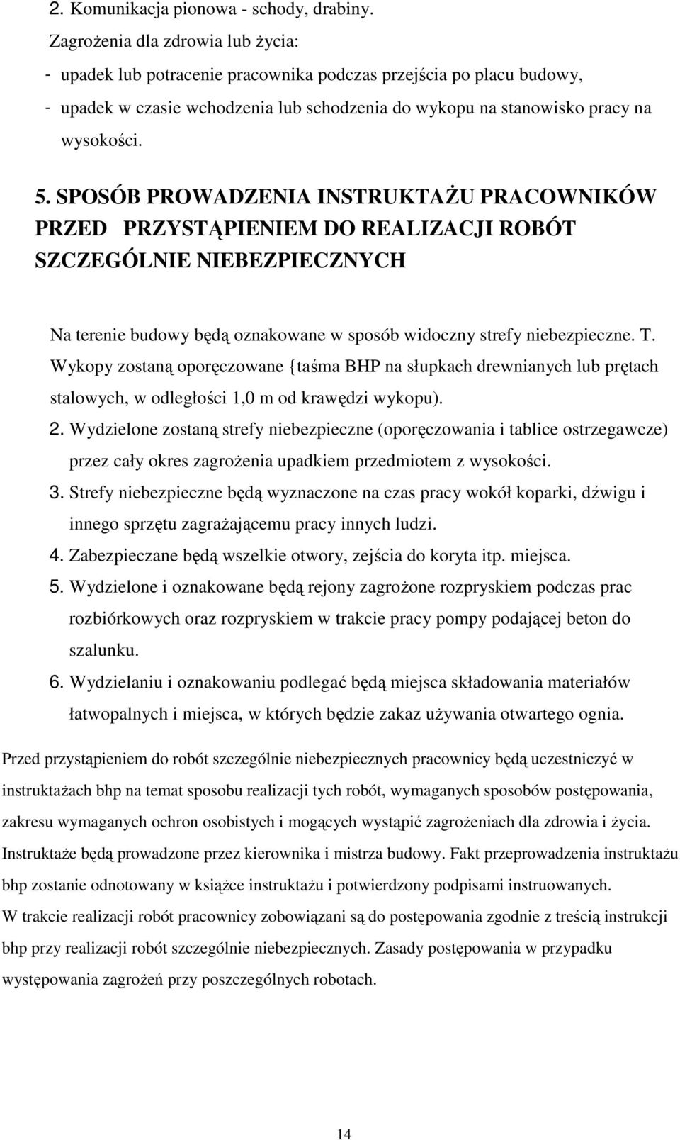 SPOSÓB PROWADZENIA INSTRUKTAśU PRACOWNIKÓW PRZED PRZYSTĄPIENIEM DO REALIZACJI ROBÓT SZCZEGÓLNIE NIEBEZPIECZNYCH Na terenie budowy będą oznakowane w sposób widoczny strefy niebezpieczne. T.