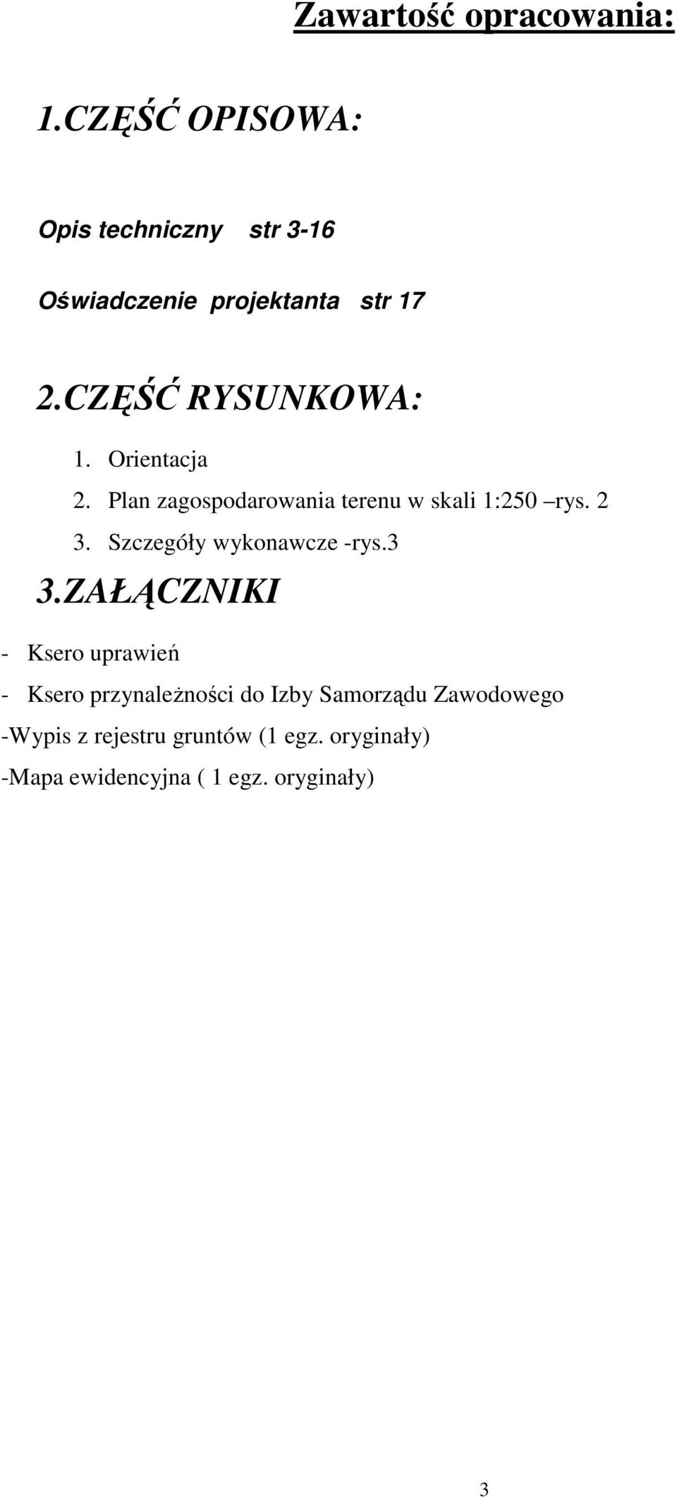 Orientacja 2. Plan zagospodarowania terenu w skali 1:250 rys. 2 3. Szczegóły wykonawcze -rys.