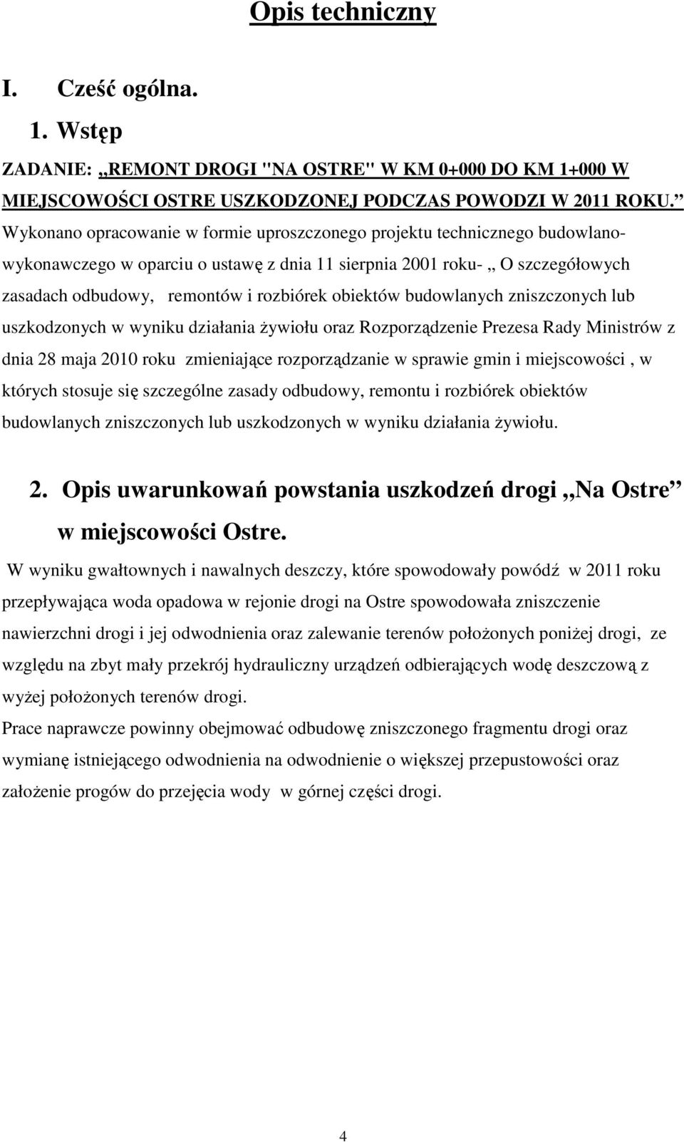 obiektów budowlanych zniszczonych lub uszkodzonych w wyniku działania Ŝywiołu oraz Rozporządzenie Prezesa Rady Ministrów z dnia 28 maja 2010 roku zmieniające rozporządzanie w sprawie gmin i