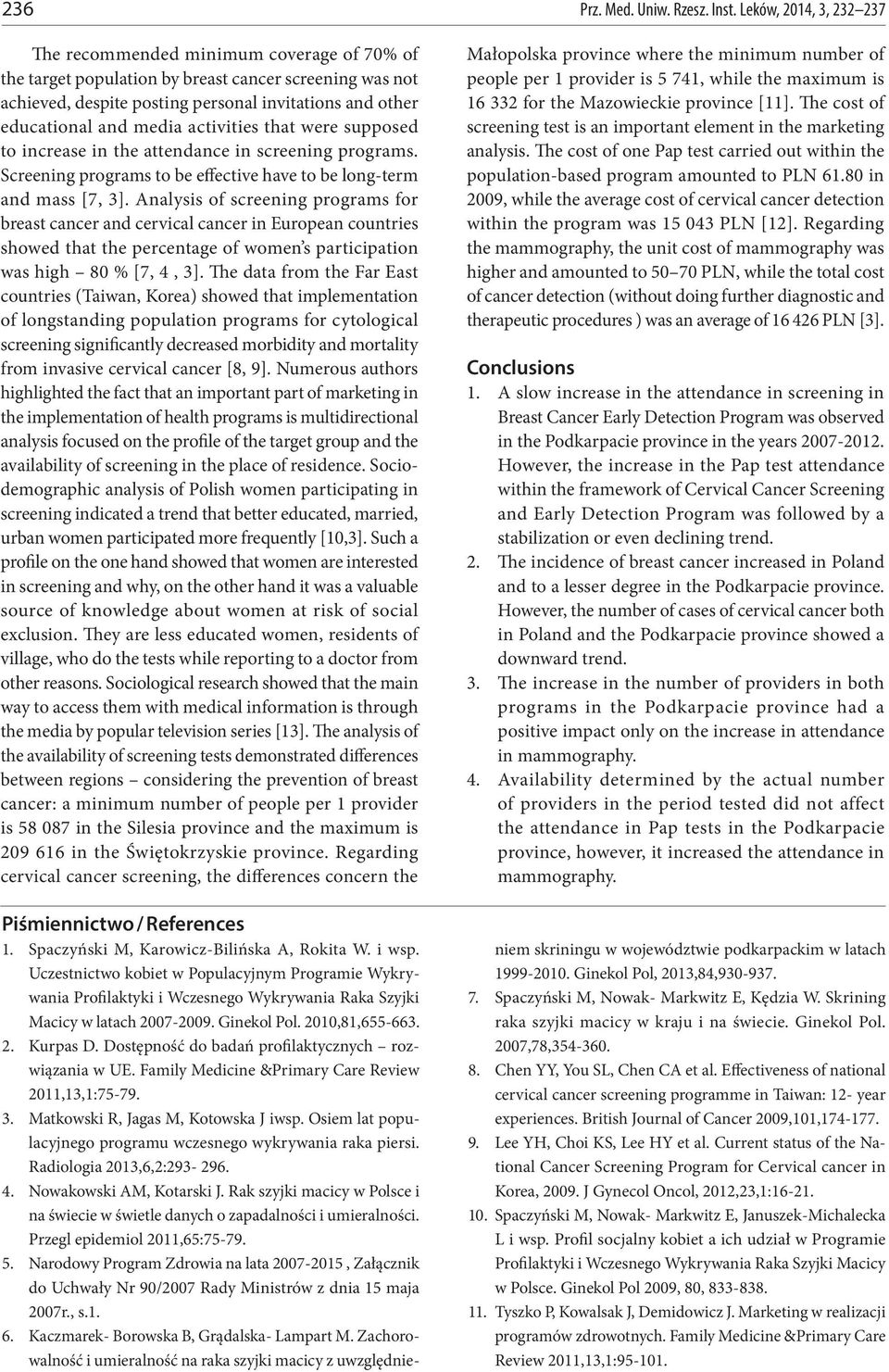 media activities that were supposed to increase in the attendance in screening programs. Screening programs to be effective have to be long-term and mass [7, 3].