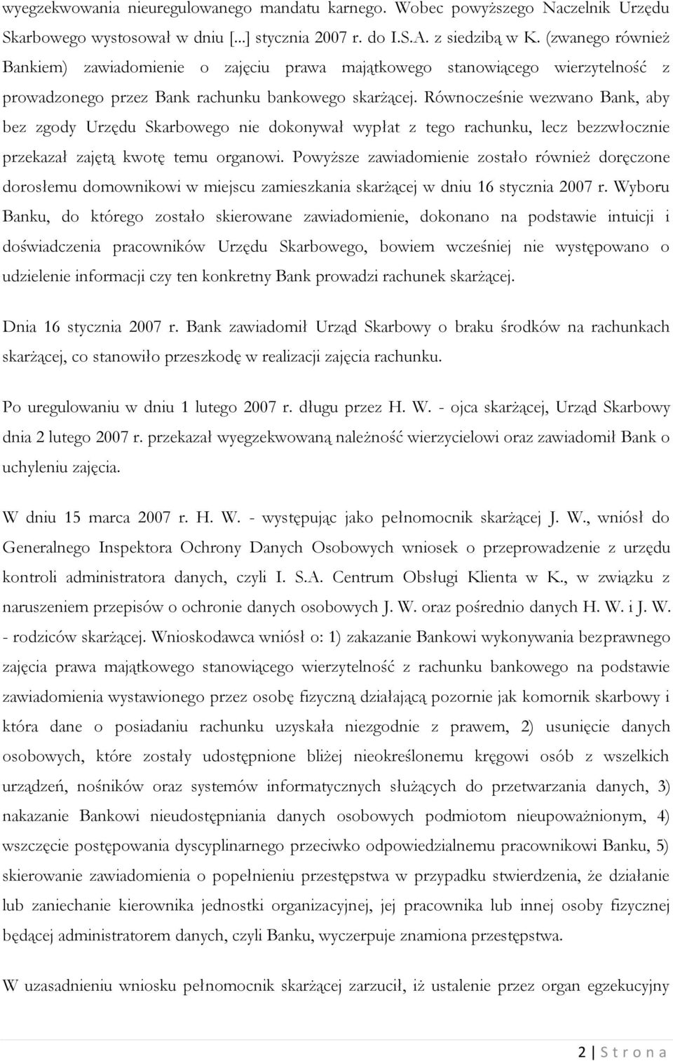 Równocześnie wezwano Bank, aby bez zgody Urzędu Skarbowego nie dokonywał wypłat z tego rachunku, lecz bezzwłocznie przekazał zajętą kwotę temu organowi.