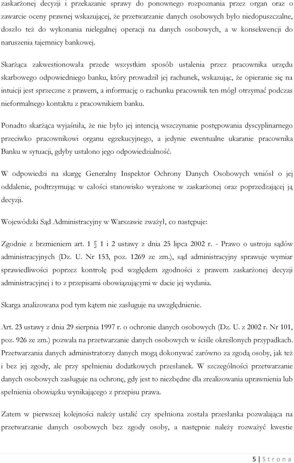 Skarżąca zakwestionowała przede wszystkim sposób ustalenia przez pracownika urzędu skarbowego odpowiedniego banku, który prowadził jej rachunek, wskazując, że opieranie się na intuicji jest sprzeczne