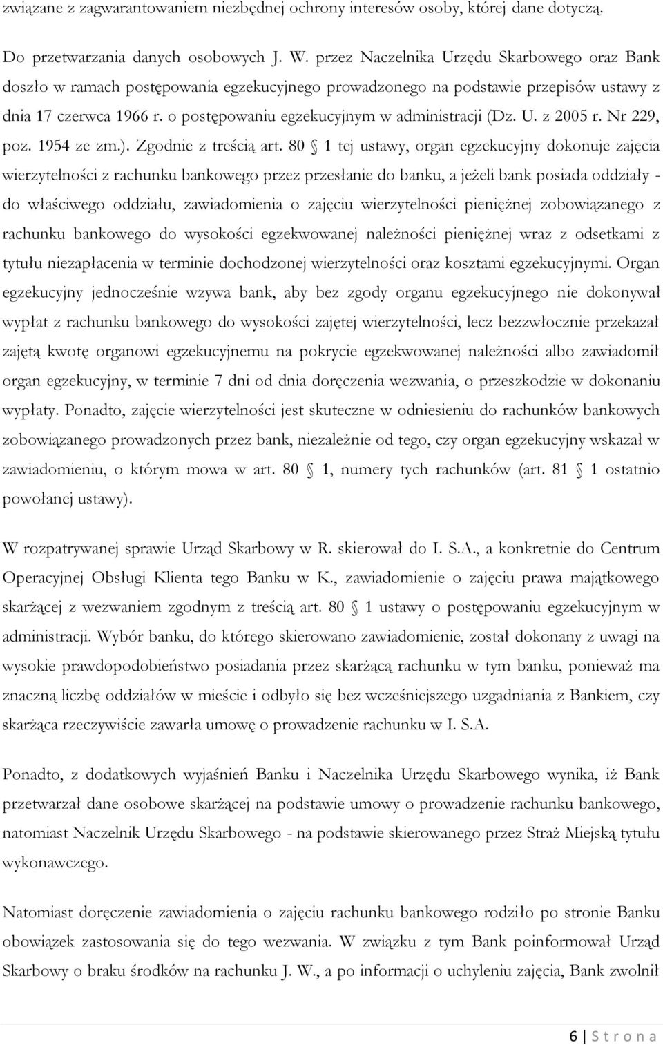 o postępowaniu egzekucyjnym w administracji (Dz. U. z 2005 r. Nr 229, poz. 1954 ze zm.). Zgodnie z treścią art.