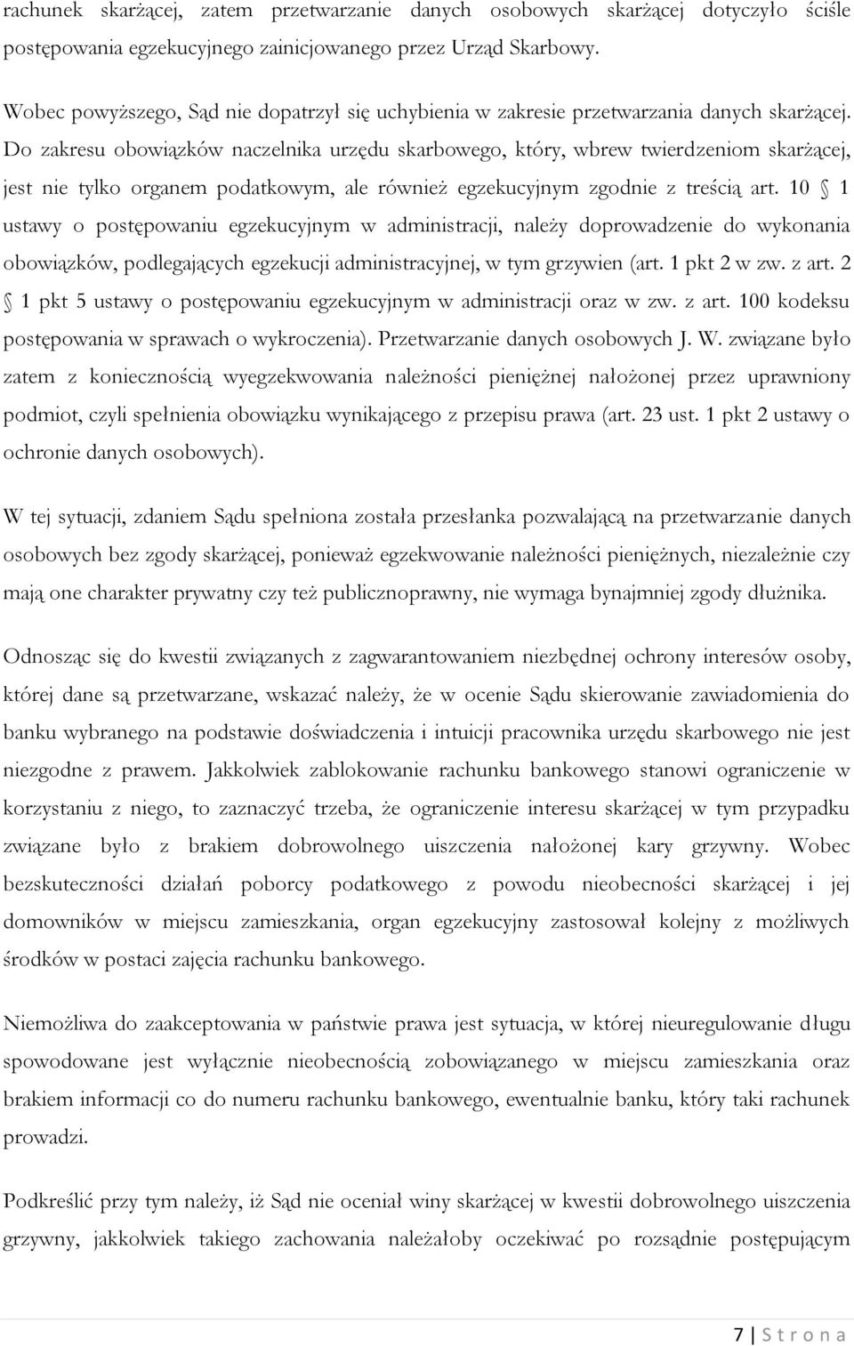 Do zakresu obowiązków naczelnika urzędu skarbowego, który, wbrew twierdzeniom skarżącej, jest nie tylko organem podatkowym, ale również egzekucyjnym zgodnie z treścią art.