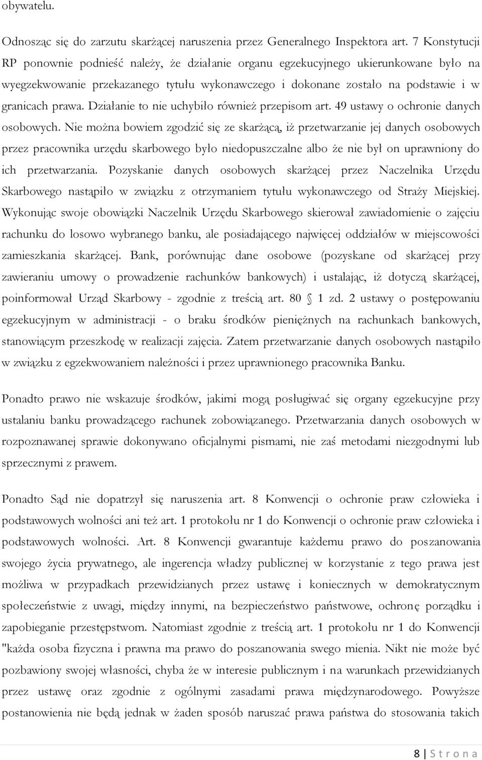 Działanie to nie uchybiło również przepisom art. 49 ustawy o ochronie danych osobowych.