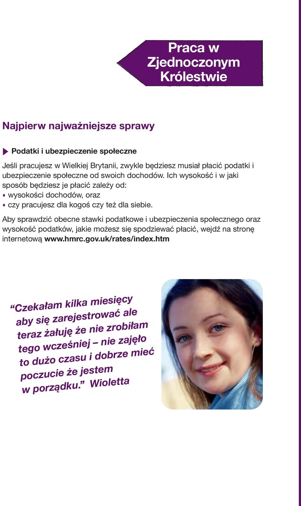 Aby sprawdzić obecne stawki podatkowe i ubezpieczenia społecznego oraz wysokość podatków, jakie możesz się spodziewać płacić, wejdź na stronę internetową www.hmrc.gov.