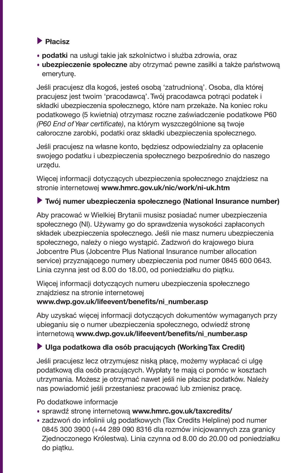 Na koniec roku podatkowego (5 kwietnia) otrzymasz roczne zaświadczenie podatkowe P60 (P60 End of Year certificate), na którym wyszczególnione są twoje całoroczne zarobki, podatki oraz składki