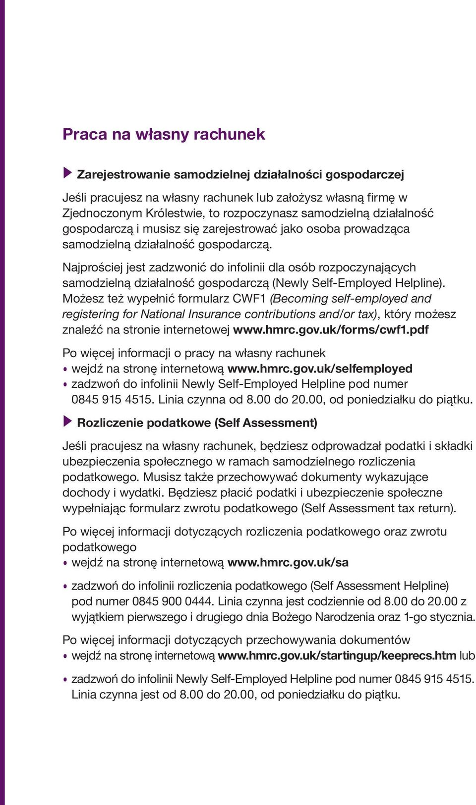 Najprościej jest zadzwonić do infolinii dla osób rozpoczynających samodzielną działalność gospodarczą (Newly Self-Employed Helpline).