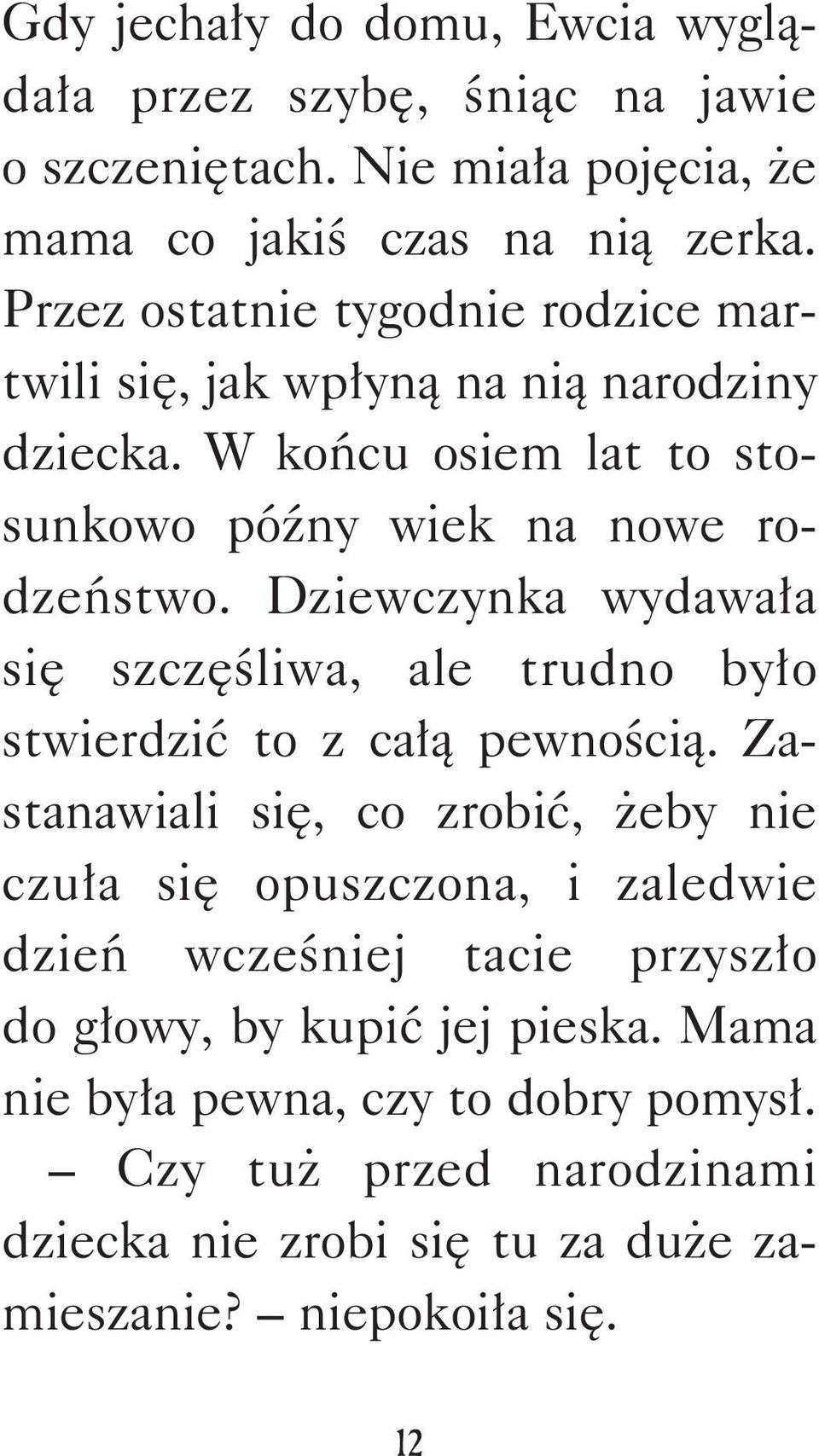 Dziewczynka wydawała się szczęśliwa, ale trudno było stwierdzić to z całą pewnością.