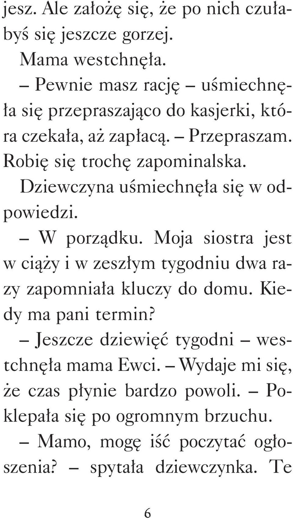 Dziewczyna uśmiechnęła się w odpowiedzi. W porządku. Moja siostra jest w ciąży i w zeszłym tygodniu dwa razy zapomniała kluczy do domu.