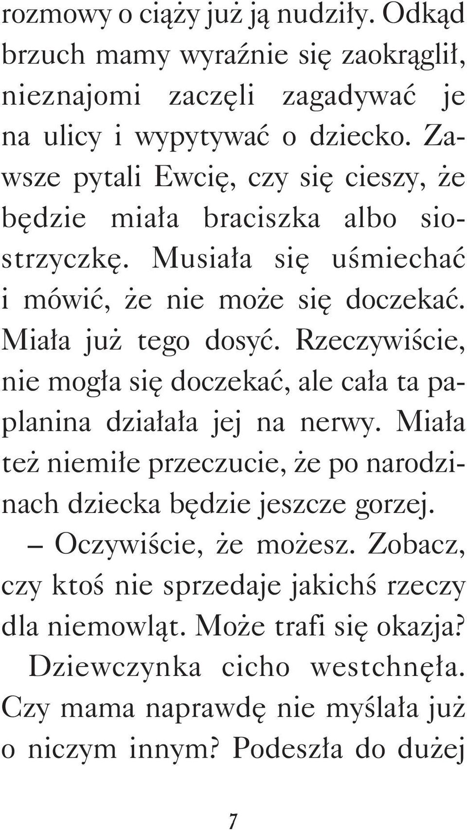 Rzeczywiście, nie mogła się doczekać, ale cała ta paplanina działała jej na nerwy. Miała też niemiłe przeczucie, że po narodzinach dziecka będzie jeszcze gorzej.