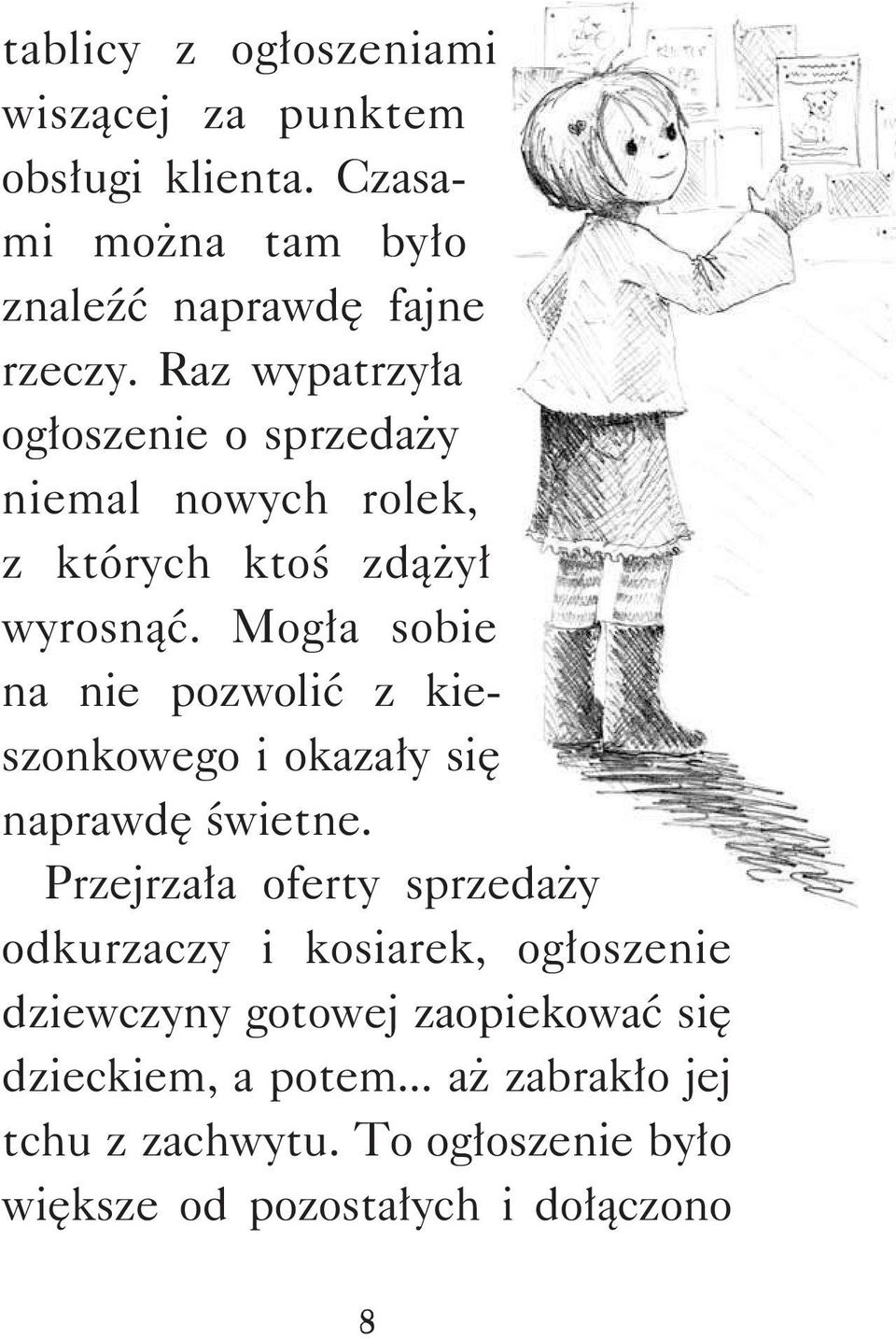 Mogła sobie na nie pozwolić z kieszonkowego i okazały się naprawdę świetne.