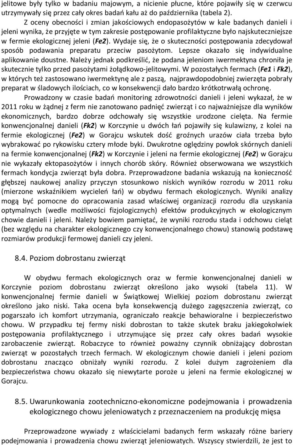 jeleni (Fe2). Wydaje się, że o skuteczności postępowania zdecydował sposób podawania preparatu przeciw pasożytom. Lepsze okazało się indywidualne aplikowanie doustne.