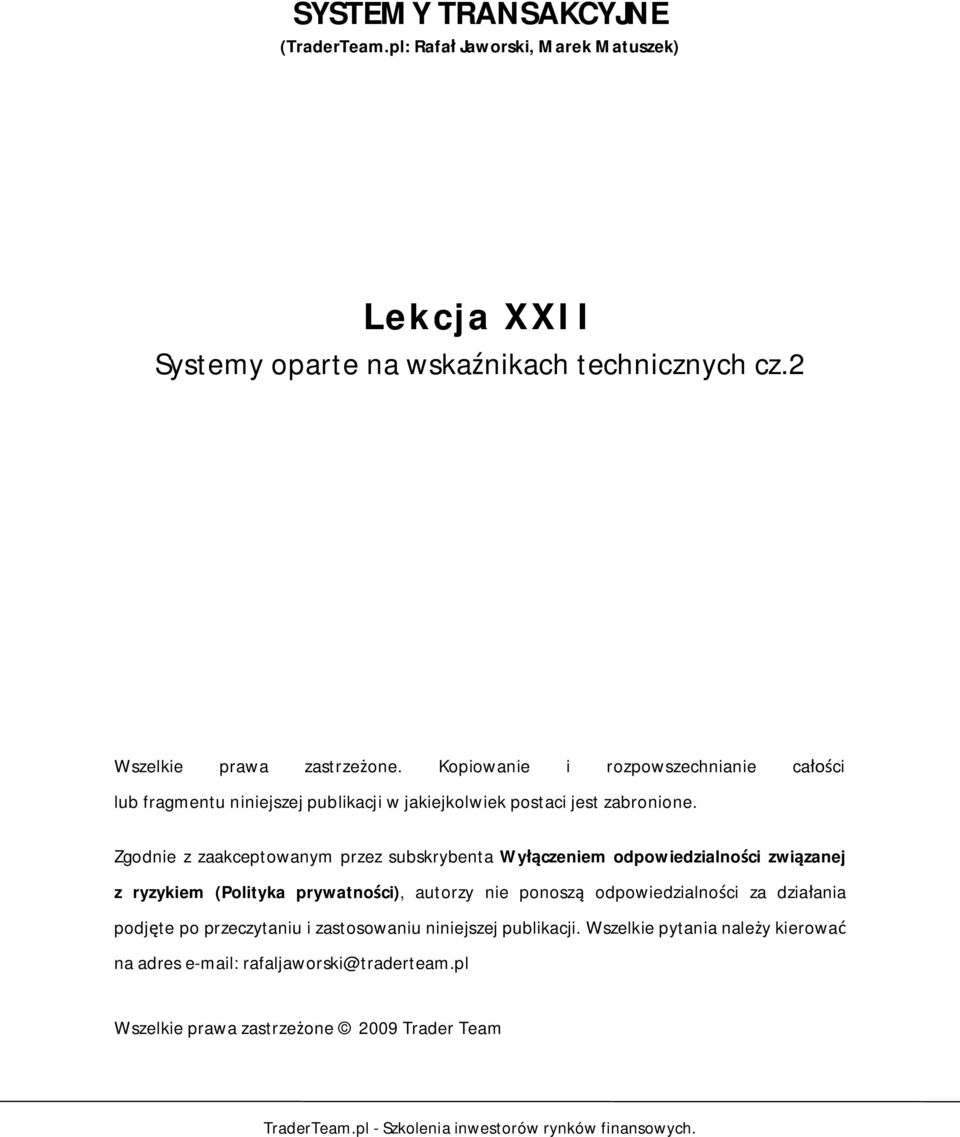 Zgodnie z zaakceptowanym przez subskrybenta Wy czeniem odpowiedzialno ci zwi zanej z ryzykiem (Polityka prywatno ci), autorzy nie ponosz odpowiedzialno ci