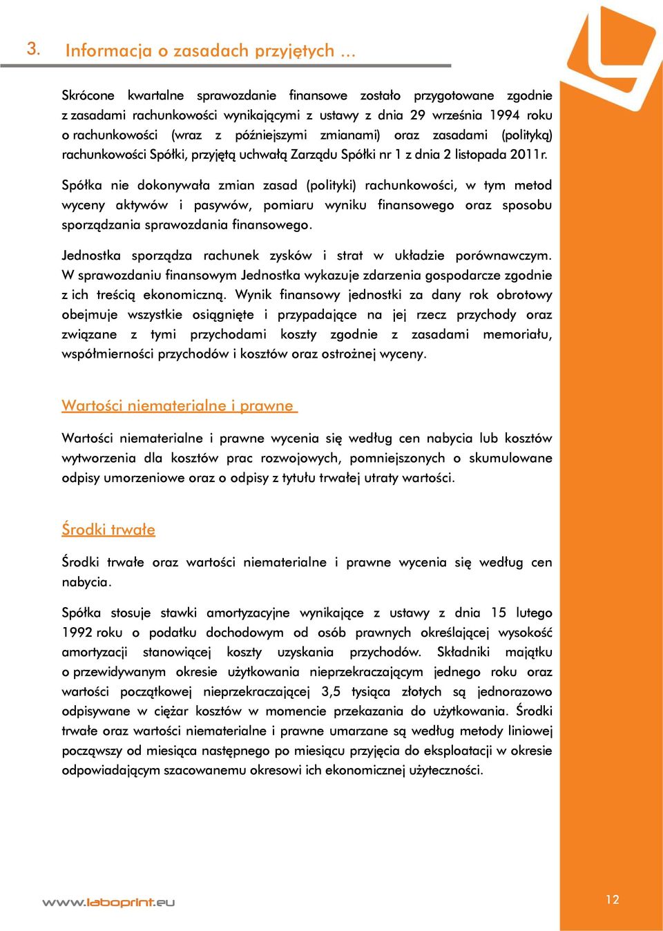 oraz zasadami (polityką) rachunkowości Spółki, przyjętą uchwałą Zarządu Spółki nr 1 z dnia 2 listopada 2011r.
