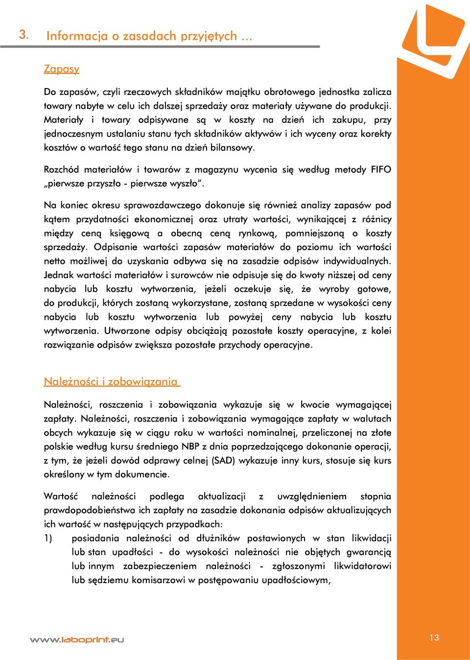 Rozchód materiałów i towarów z magazynu wycenia się według metody FIFO pierwsze przyszło - pierwsze wyszło.