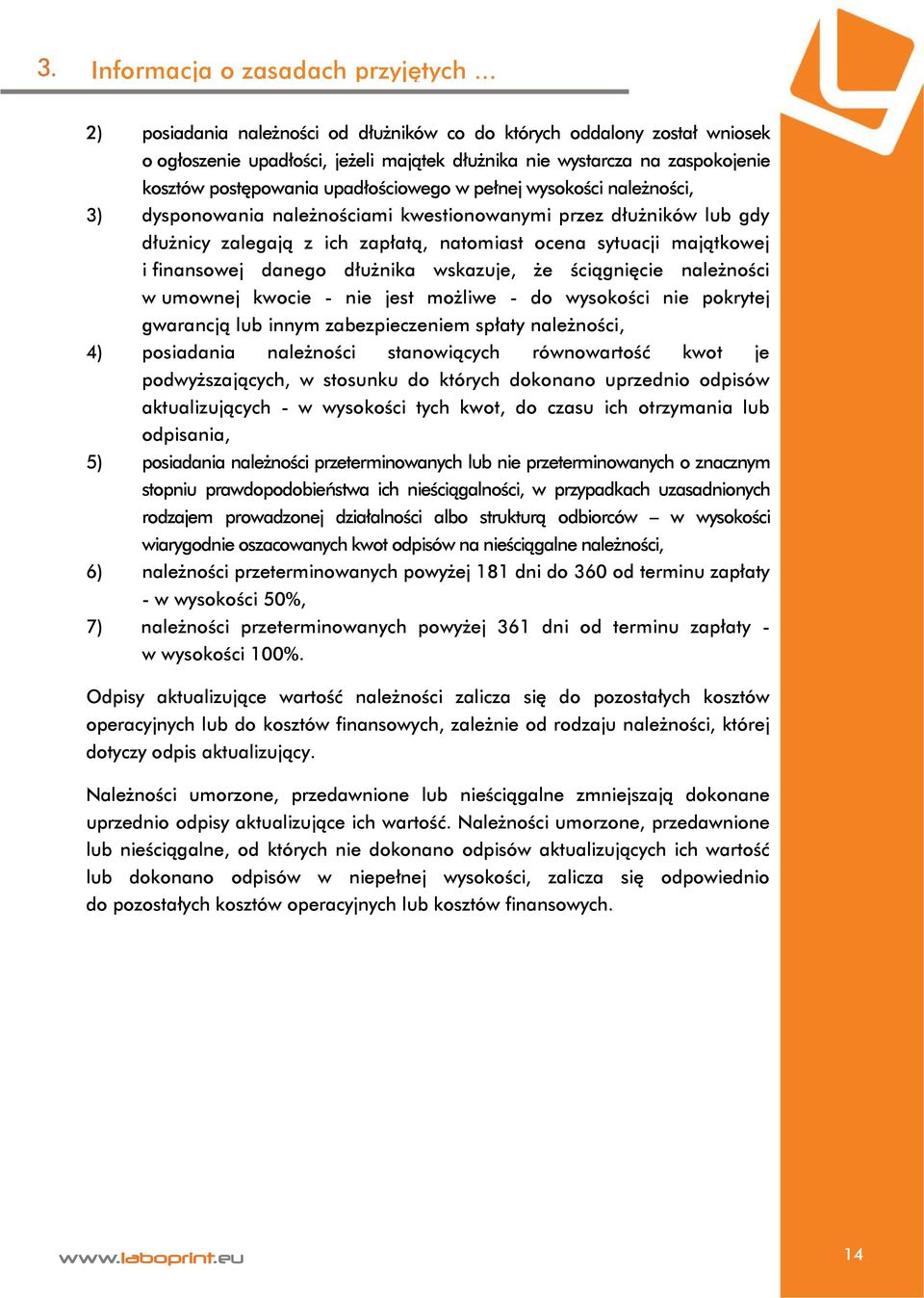 pełnej wysokości należności, 3) dysponowania należnościami kwestionowanymi przez dłużników lub gdy dłużnicy zalegają z ich zapłatą, natomiast ocena sytuacji majątkowej i finansowej danego dłużnika