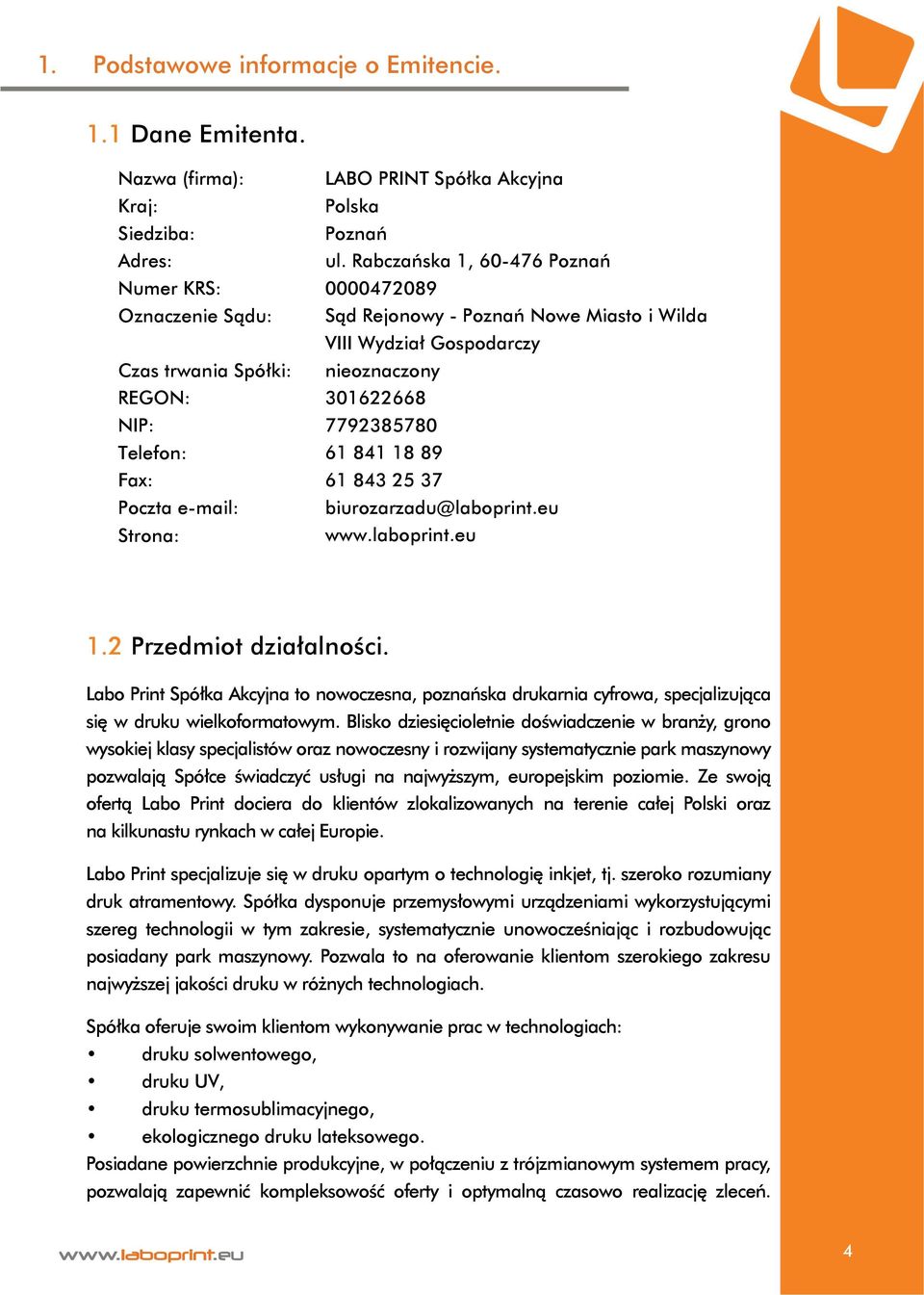 Rabczańska 1, 60-476 Poznań 0000472089 Sąd Rejonowy - Poznań Nowe Miasto i Wilda VIII Wydział Gospodarczy nieoznaczony 301622668 7792385780 61 841 18 89 61 843 25 37 biurozarzadu@laboprint.eu www.