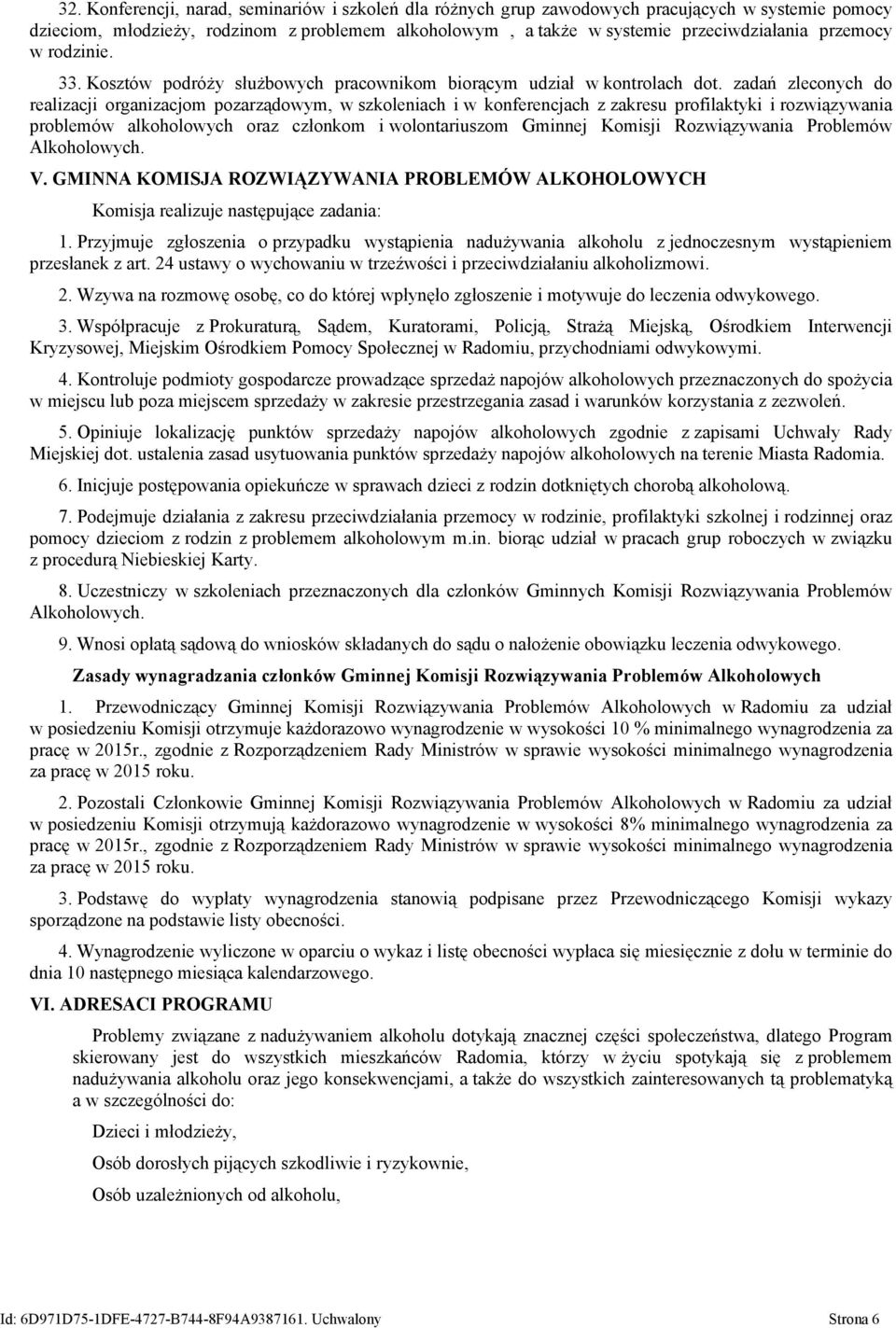 zadań zleconych do realizacji organizacjom pozarządowym, w szkoleniach i w konferencjach z zakresu profilaktyki i rozwiązywania problemów alkoholowych oraz członkom i wolontariuszom Gminnej Komisji
