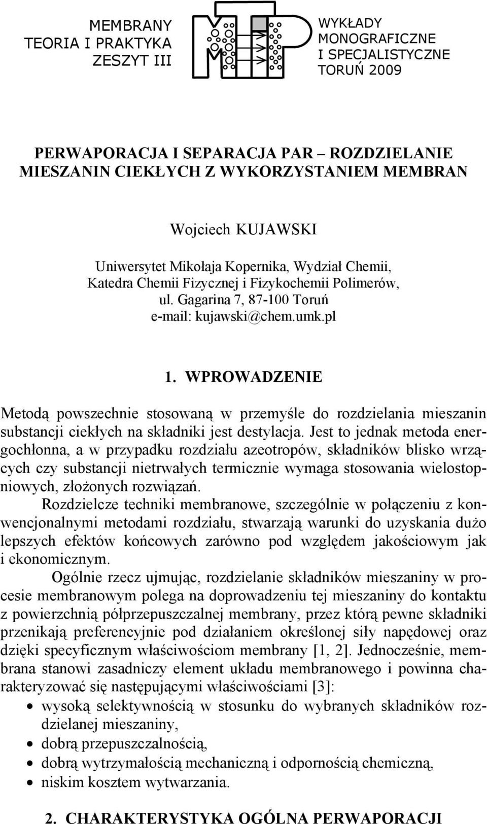 Jest t jednak metda energhłnna a w rzyadku rzdzału azetrów składnków bsk wrząyh zy substanj netrwałyh termzne wymaga stswana westnwyh złżnyh rzwązań.
