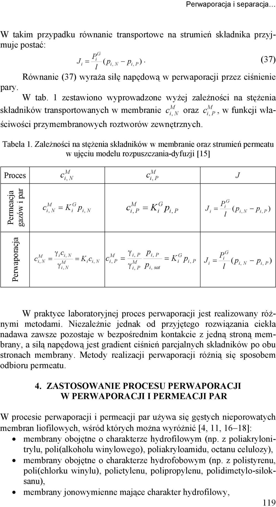 Zaeżnś na stężena składnków w membrane raz strumeń ermeatu w ujęu mdeu rzuszzana-dyfuzj [15] res J ermeaja gazów ar = K K = J = erwaraja = J = = = K = K W raktye abratryjnej res erwaraj jest reazwany