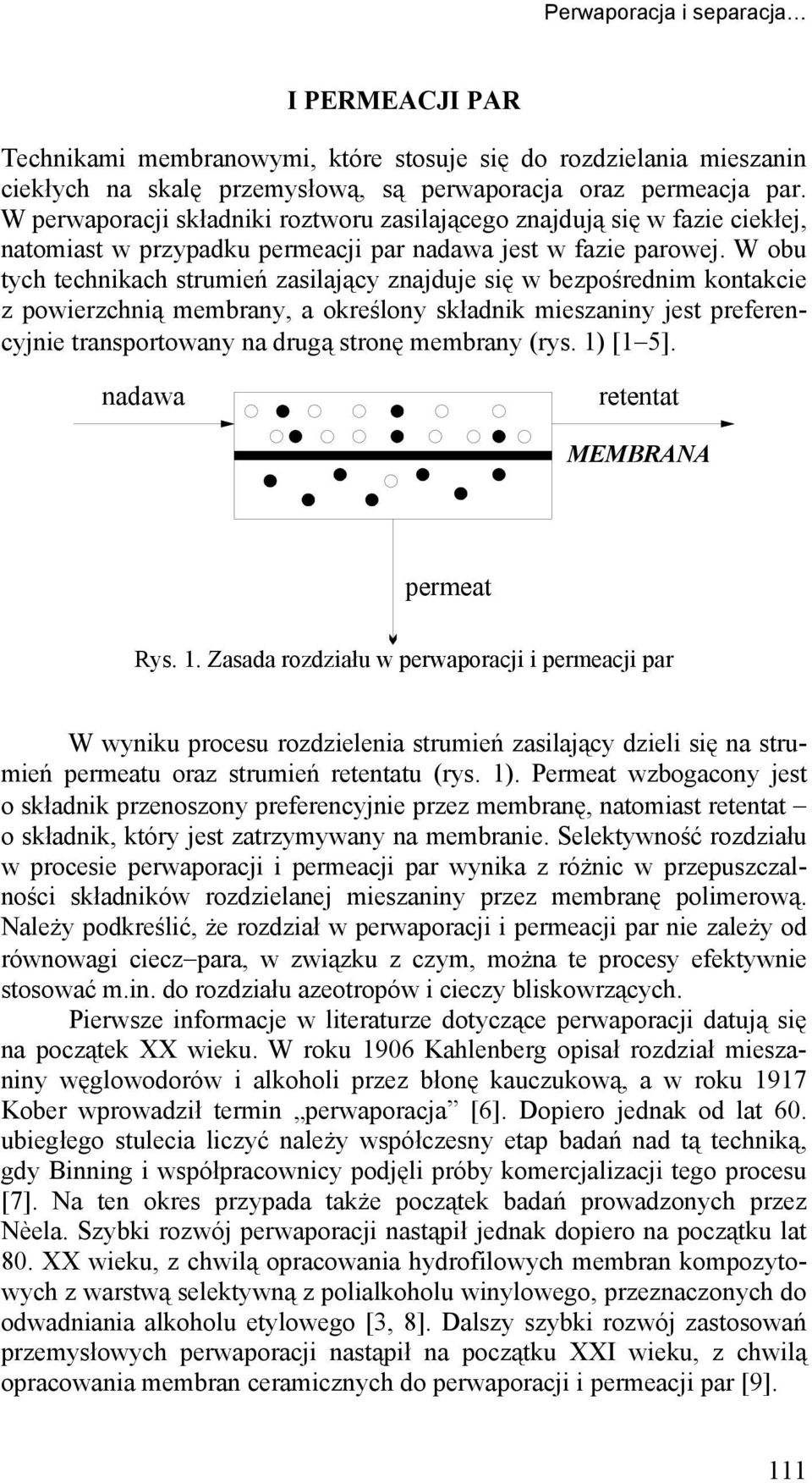 W bu tyh tehnkah strumeń zasająy znajduje sę w bezśrednm kntake z werzhną membrany a kreśny składnk meszanny jest referenyjne transrtwany na drugą strnę membrany rys. 1 [1 5].