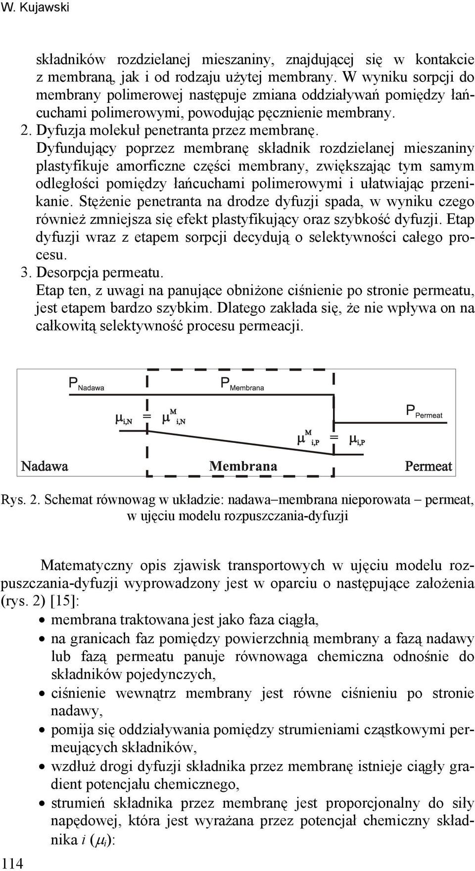 Dyfundująy rzez membranę składnk rzdzeanej meszanny astyfkuje amrfzne zęś membrany zwększają tym samym degłś mędzy łańuham merwym ułatwają rzenkane.