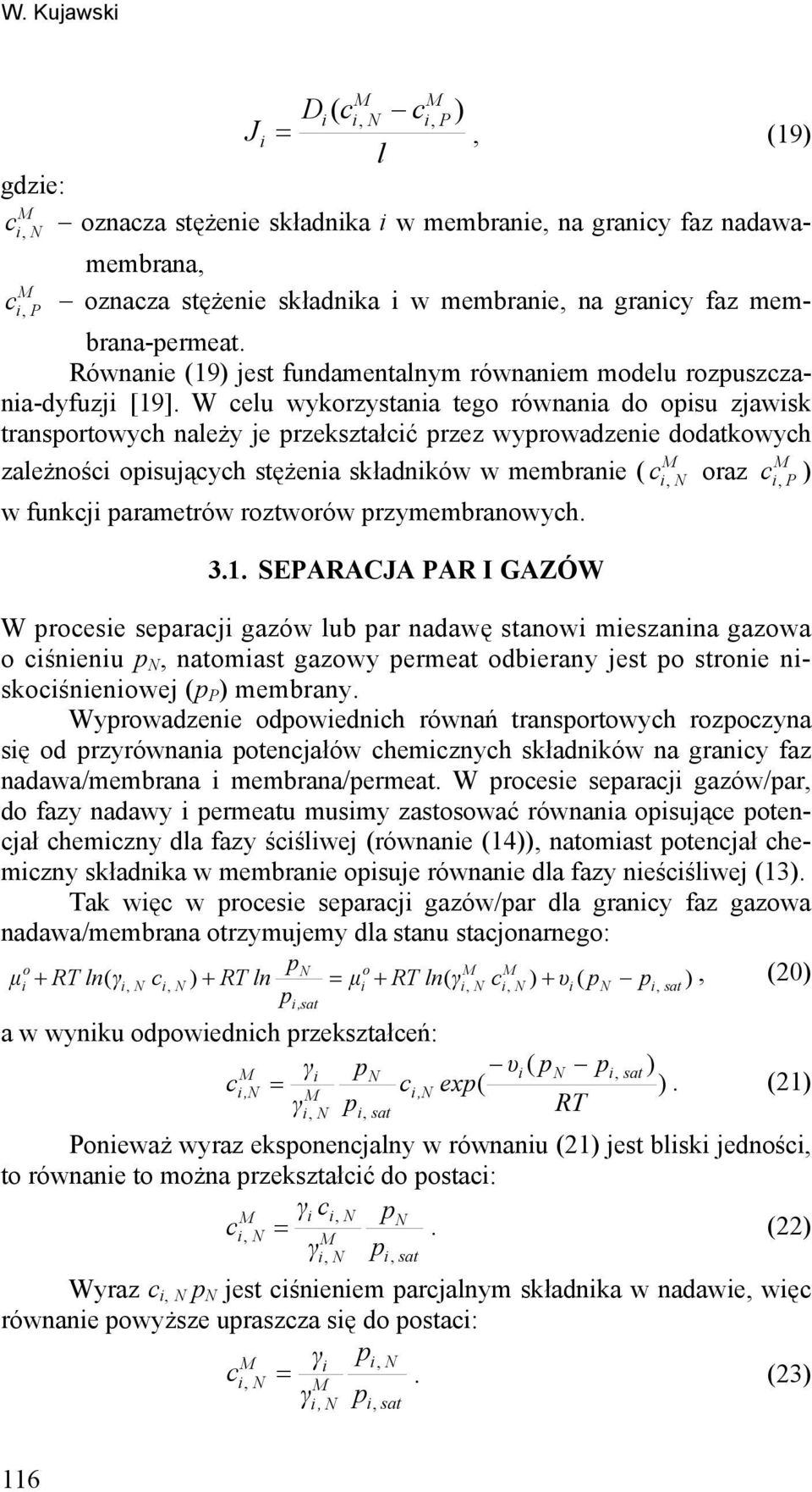 W eu wykrzystana teg równana d su zjawsk transrtwyh naeży je rzekształć rzez wyrwadzene ddatkwyh zaeżnś sująyh stężena składnków w membrane raz w funkj arametrów rztwrów rzymembranwyh. 3.1.