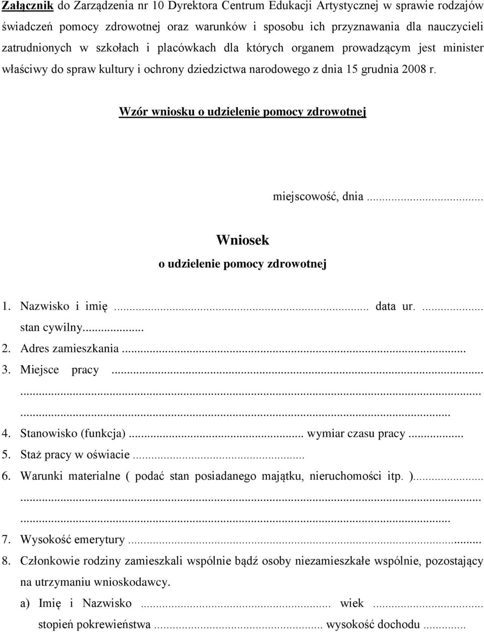 Wzór wniosku o udzielenie pomocy zdrowotnej miejscowość, dnia... Wniosek o udzielenie pomocy zdrowotnej 1. Nazwisko i imię... data ur.... stan cywilny... 2. Adres zamieszkania... 3. Miejsce pracy...... 4.