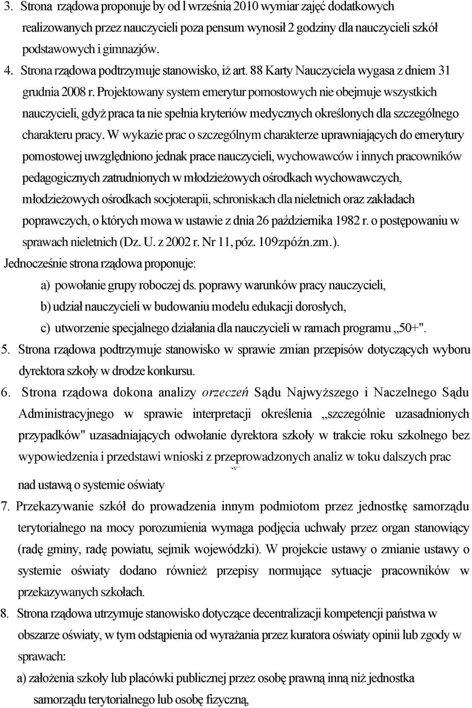 Projektowany system emerytur pomostowych nie obejmuje wszystkich nauczycieli, gdyż praca ta nie spełnia kryteriów medycznych określonych dla szczególnego charakteru pracy.