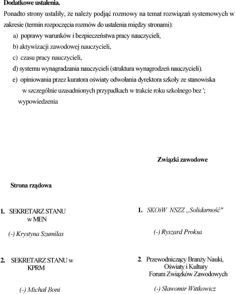 nauczycieli, b) aktywizacji zawodowej nauczycieli, c) czasu pracy nauczycieli, d) systemu wynagradzania nauczycieli (struktura wynagrodzeń nauczycieli).