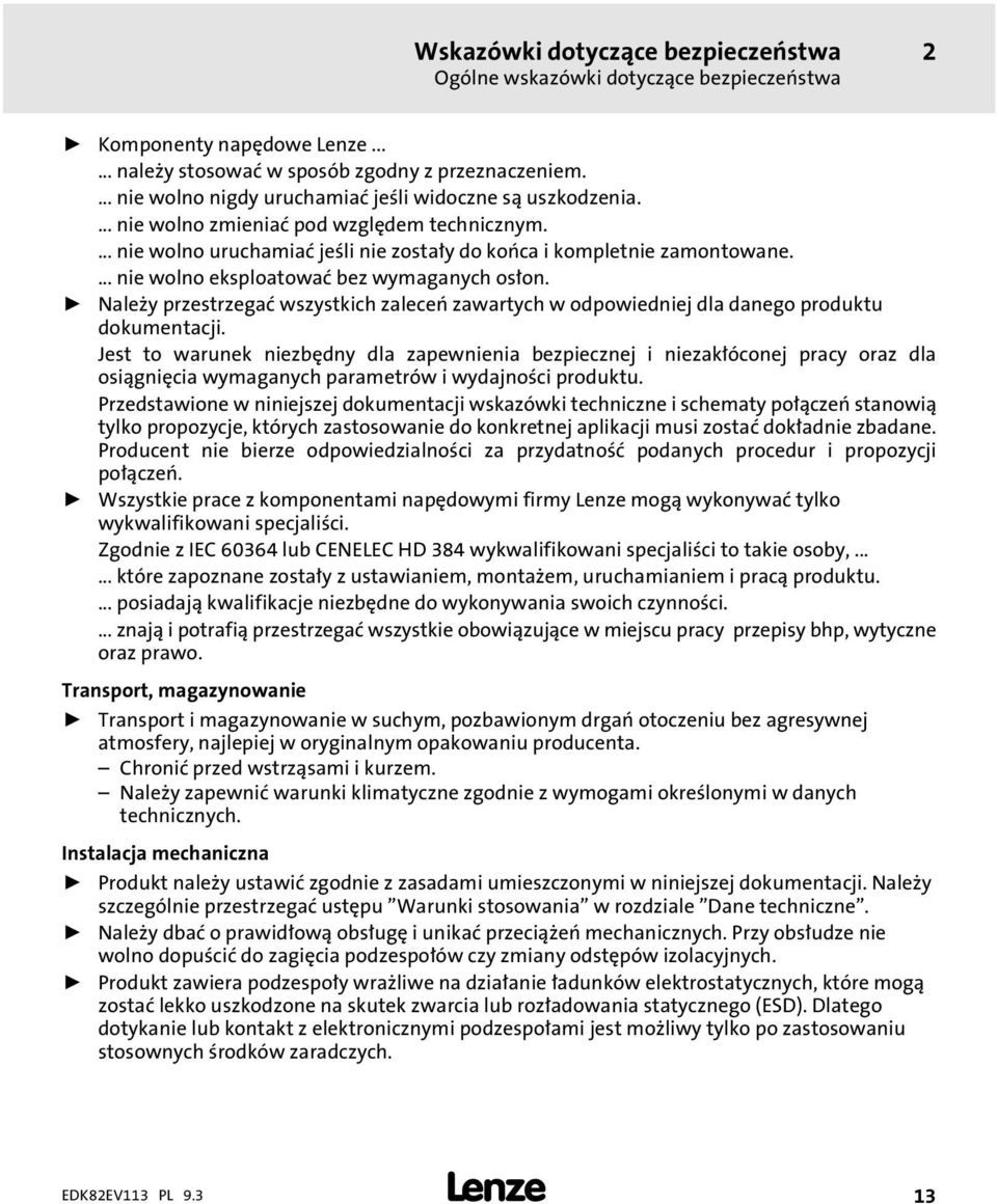 ... nie wolno eksploatować bez wymaganych osłon. ƒ Naley przestrzegać wszystkich zaleceń zawartych w odpowiedniej dla danego produktu dokumentacji.