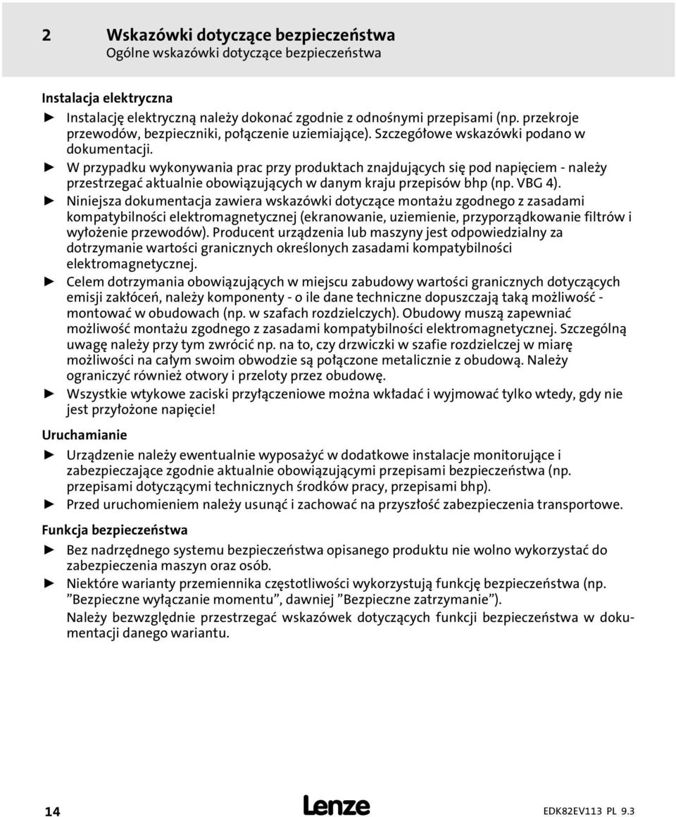 ƒ W przypadku wykonywania prac przy produktach znajdujących się pod napięciem naley przestrzegać aktualnie obowiązujących w danym kraju przepisów bhp (np. VBG 4).