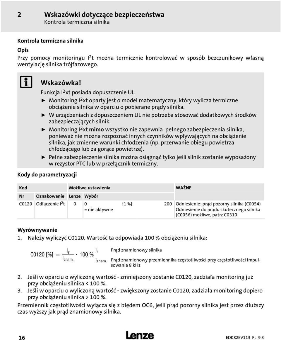 ƒ Monitoring I 2 xt oparty jest o model matematyczny, który wylicza termiczne obciąenie silnika w oparciu o pobierane prądy silnika.