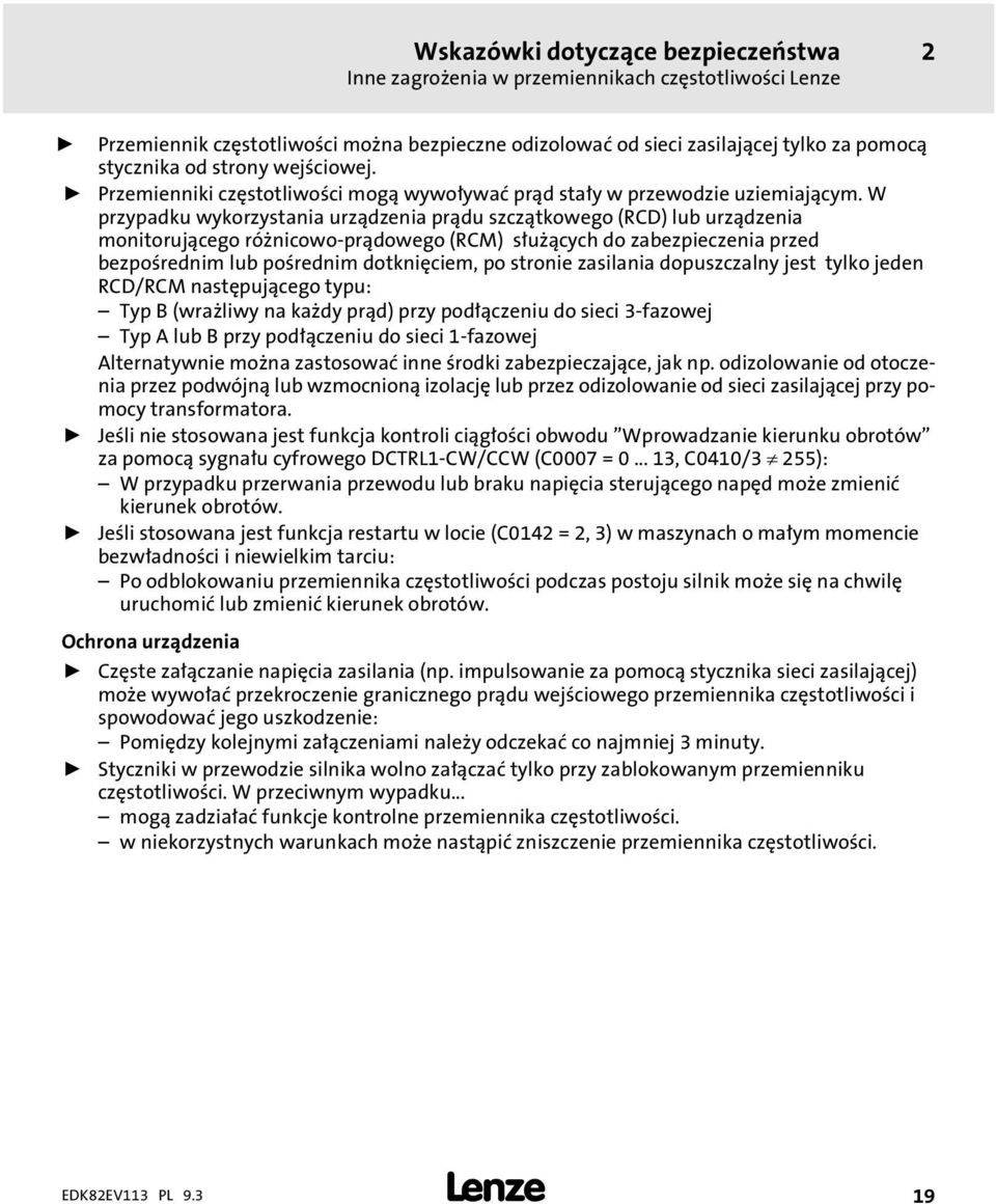 W przypadku wykorzystania urządzenia prądu szczątkowego (RCD) lub urządzenia monitorującego rónicowo prądowego (RCM) słuących do zabezpieczenia przed bezpośrednim lub pośrednim dotknięciem, po