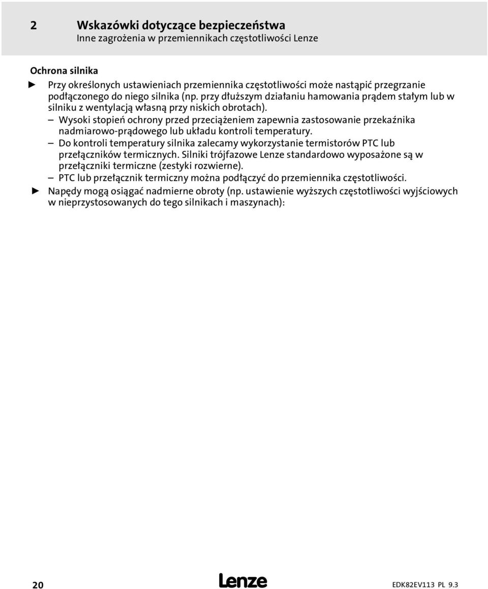 Wysoki stopień ochrony przed przeciąeniem zapewnia zastosowanie przekanika nadmiarowo prądowego lub układu kontroli temperatury.