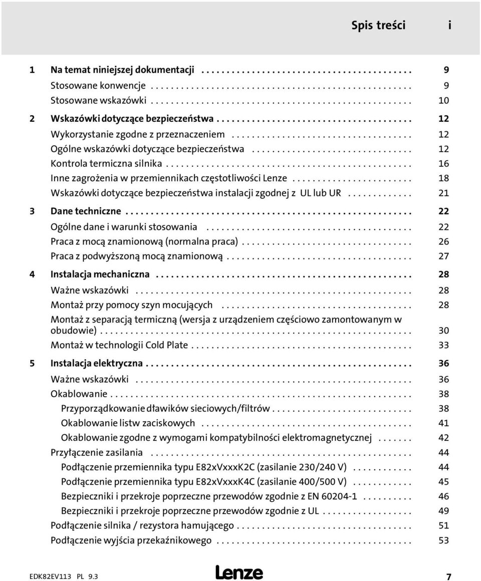 ................................... 12 Ogólne wskazówki dotyczące bezpieczeństwa................................ 12 Kontrola termiczna silnika................................................. 16 Inne zagroenia w przemiennikach częstotliwości Lenze.