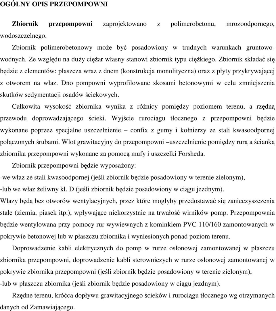 Zbiornik składać się będzie z elementów: płaszcza wraz z dnem (konstrukcja monolityczna) oraz z płyty przykrywającej z otworem na właz.