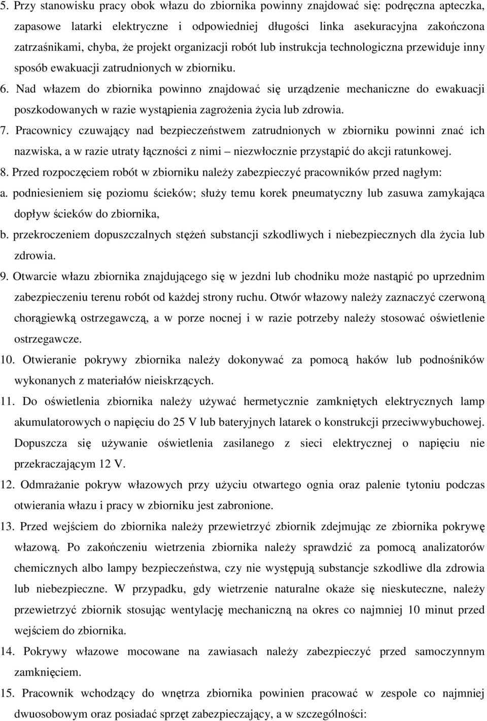 Nad włazem do zbiornika powinno znajdować się urządzenie mechaniczne do ewakuacji poszkodowanych w razie wystąpienia zagroŝenia Ŝycia lub zdrowia. 7.